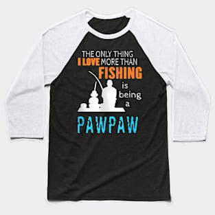 More Than Love Fishing Pawpaw Special Grandpa Baseball T-Shirt